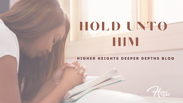 Hold unto him